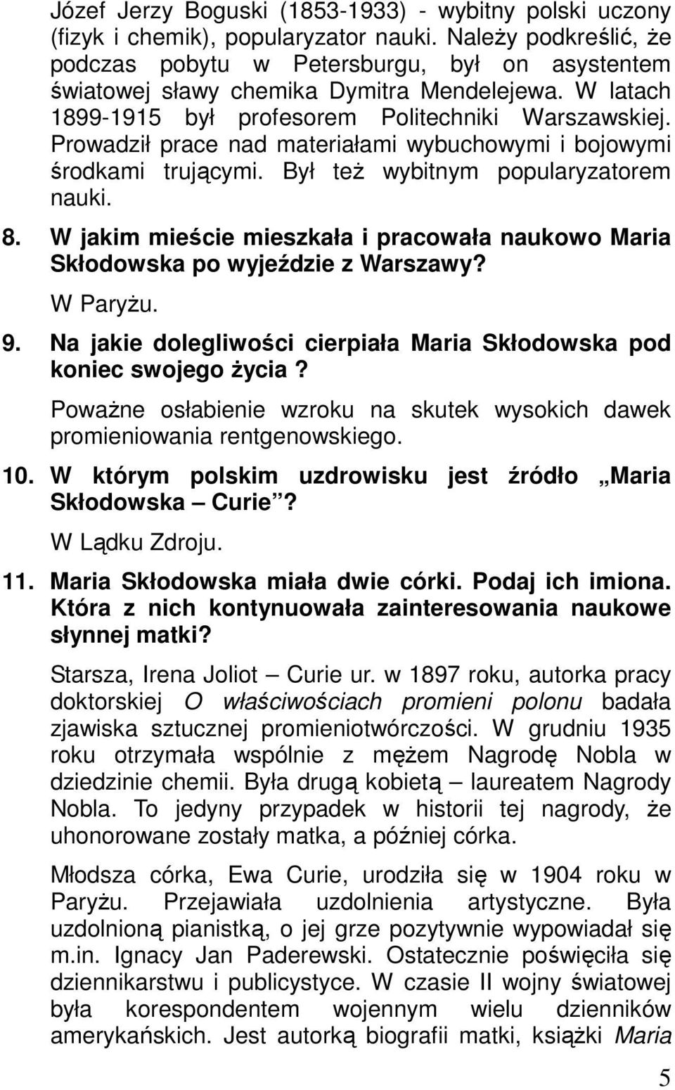 Prowadził prace nad materiałami wybuchowymi i bojowymi środkami trującymi. Był też wybitnym popularyzatorem nauki. 8.