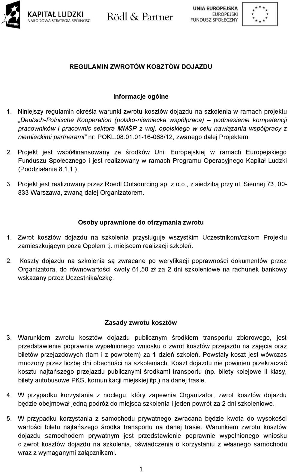sektora MMŚP z woj. opolskiego w celu nawiązania współpracy z niemieckimi partnerami nr: POKL.08.01.01-16-068/12, zwanego dalej Projektem. 2.