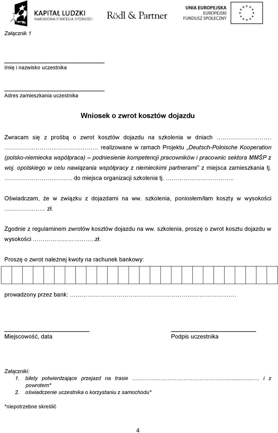 opolskiego w celu nawiązania współpracy z niemieckimi partnerami z miejsca zamieszkania tj... do miejsca organizacji szkolenia tj... Oświadczam, że w związku z dojazdami na ww.