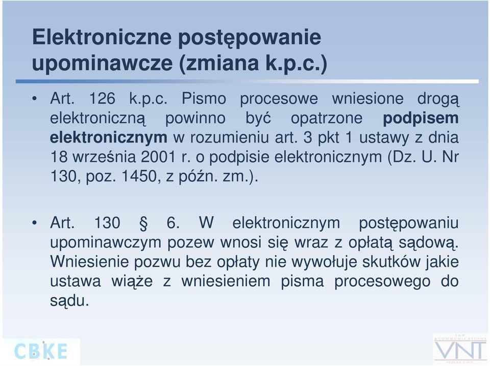 W elektronicznym postępowaniu upominawczym pozew wnosi się wraz z opłatą sądową.