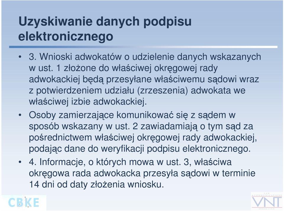 izbie adwokackiej. Osoby zamierzające komunikować się z sądem w sposób wskazany w ust.