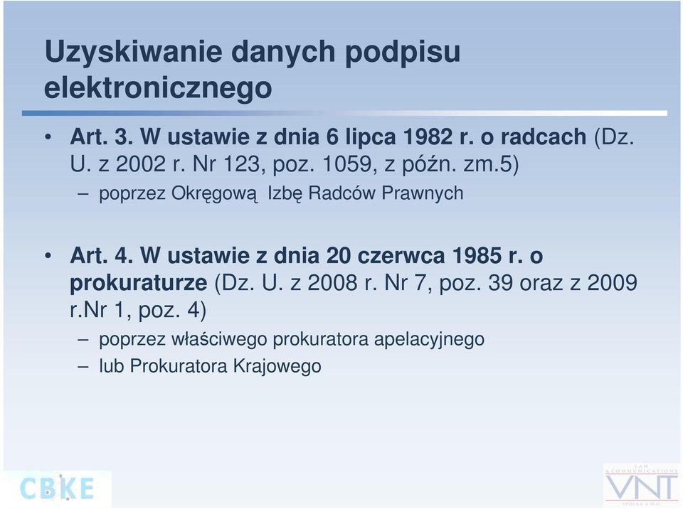 5) poprzez Okręgową Izbę Radców Prawnych Art. 4. W ustawie z dnia 20 czerwca 1985 r.