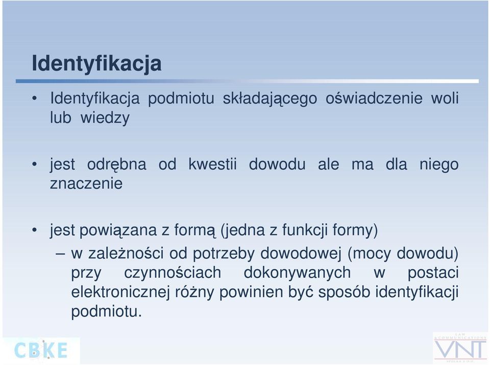 funkcji formy) w zależności od potrzeby dowodowej (mocy dowodu) przy czynnościach