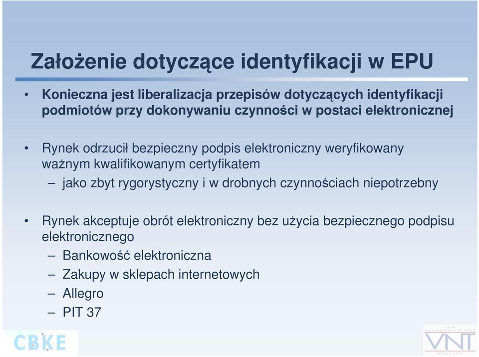 kwalifikowanym certyfikatem jako zbyt rygorystyczny i w drobnych czynnościach niepotrzebny Rynek akceptuje obrót