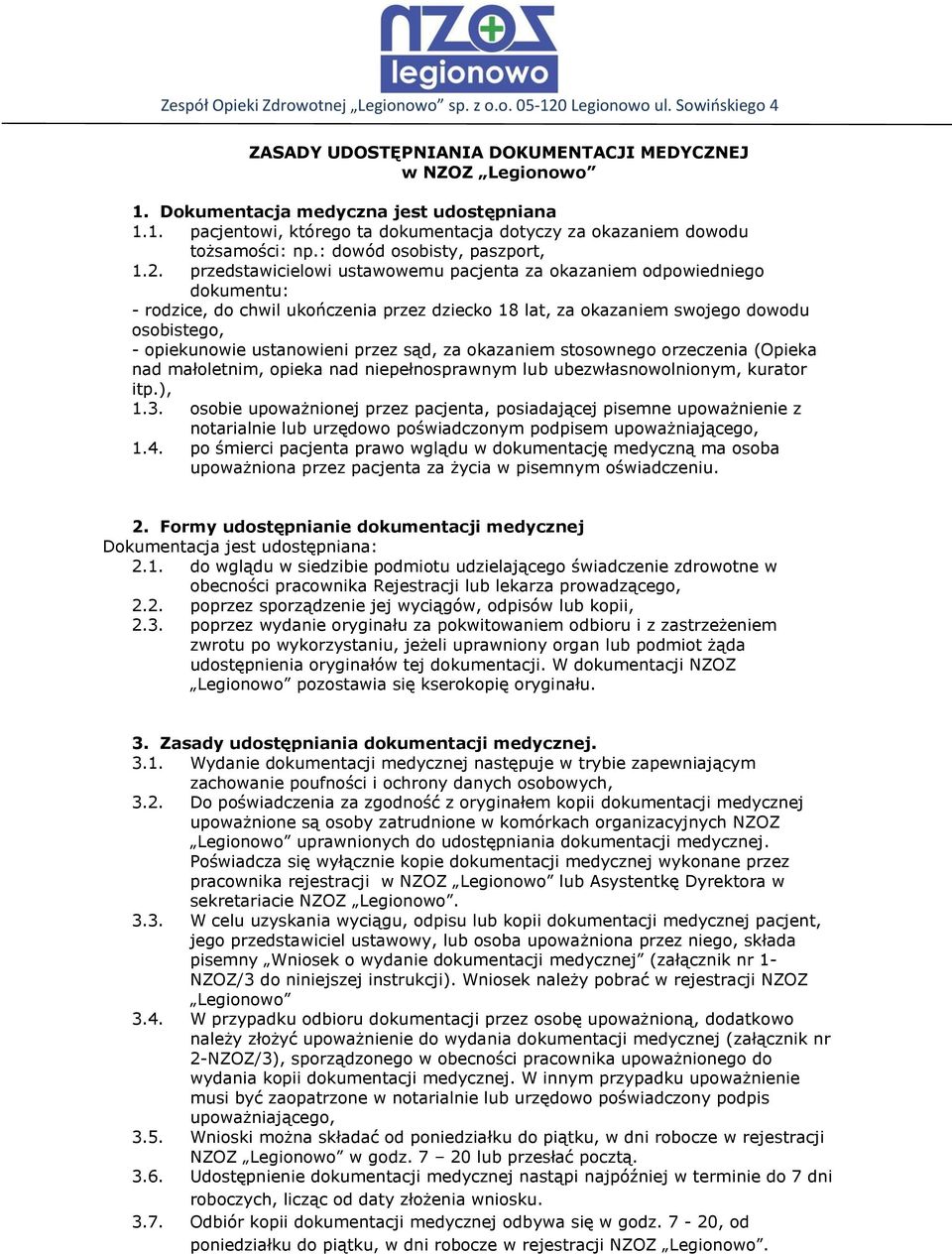 przedstawicielowi ustawowemu pacjenta za okazaniem odpowiedniego dokumentu: - rodzice, do chwil ukończenia przez dziecko 18 lat, za okazaniem swojego dowodu osobistego, - opiekunowie ustanowieni