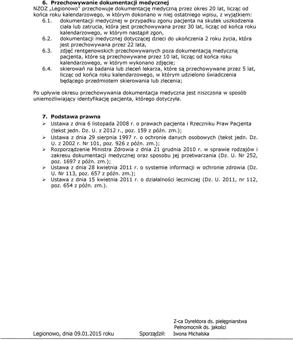 dokumentacji medycznej w przypadku zgonu pacjenta na skutek uszkodzenia ciała lub zatrucia, która jest przechowywana przez 30 lat, licząc od końca roku kalendarzowego, w którym nastąpił zgon, 6.2.