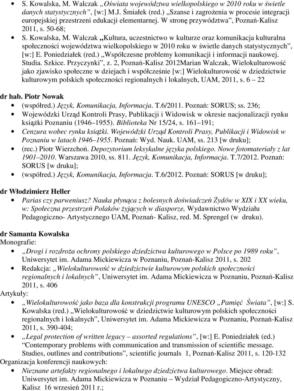 Walczak Kultura, uczestnictwo w kulturze oraz komunikacja kulturalna społeczności województwa wielkopolskiego w 2010 roku w świetle danych statystycznych, [w:] E. Poniedziałek (red.