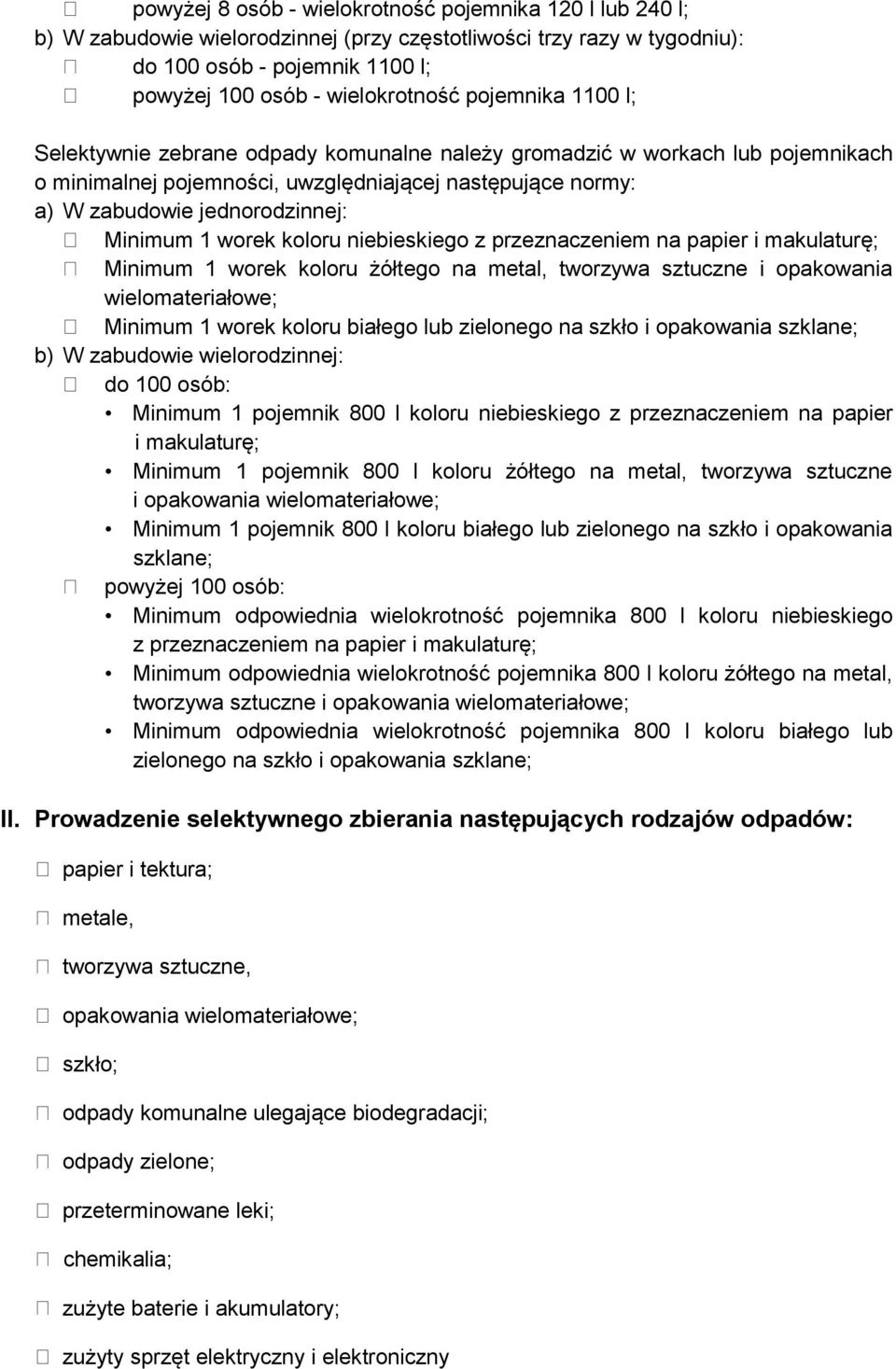 worek koloru niebieskiego z przeznaczeniem na papier i makulaturę; Minimum 1 worek koloru żółtego na metal, tworzywa sztuczne i opakowania wielomateriałowe; Minimum 1 worek koloru białego lub