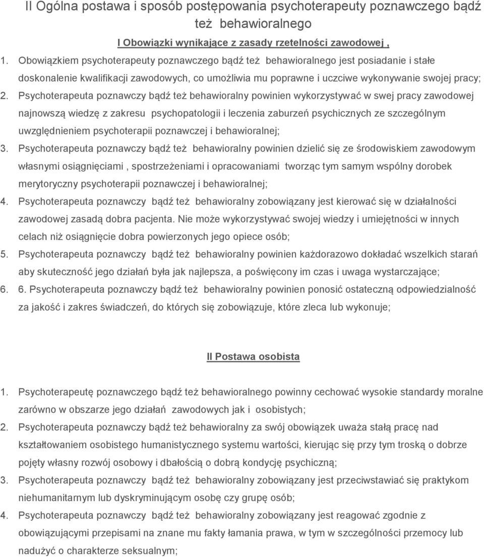 Psychoterapeuta poznawczy bądź też behawioralny powinien wykorzystywać w swej pracy zawodowej najnowszą wiedzę z zakresu psychopatologii i leczenia zaburzeń psychicznych ze szczególnym uwzględnieniem