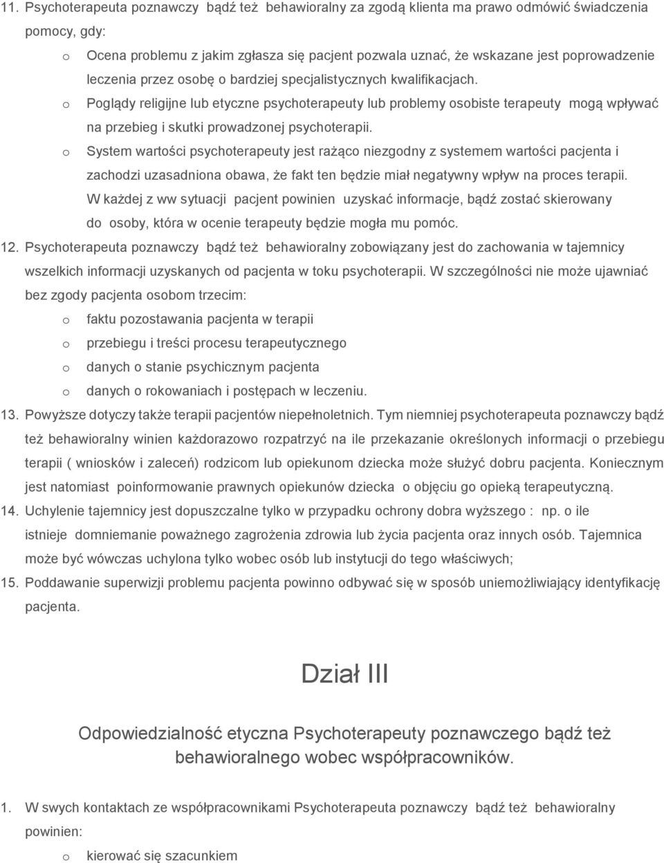 o Poglądy religijne lub etyczne psychoterapeuty lub problemy osobiste terapeuty mogą wpływać na przebieg i skutki prowadzonej psychoterapii.