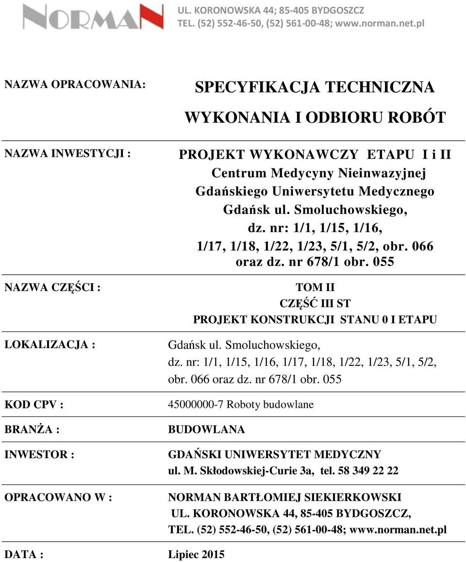 Centrum Medycyny Nieinwazyjnej Gdańskiego Uniwersytetu Medycznego Gdańsk ul. Smoluchowskiego, dz. nr: 1/1, 1/15, 1/16, 1/17, 1/18, 1/22, 1/23, 5/1, 5/2, obr. 066 oraz dz. nr 678/1 obr.