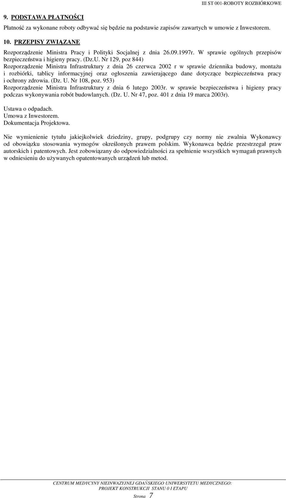 Nr 129, poz 844) Rozporządzenie Ministra Infrastruktury z dnia 26 czerwca 2002 r w sprawie dziennika budowy, montażu i rozbiórki, tablicy informacyjnej oraz ogłoszenia zawierającego dane dotyczące