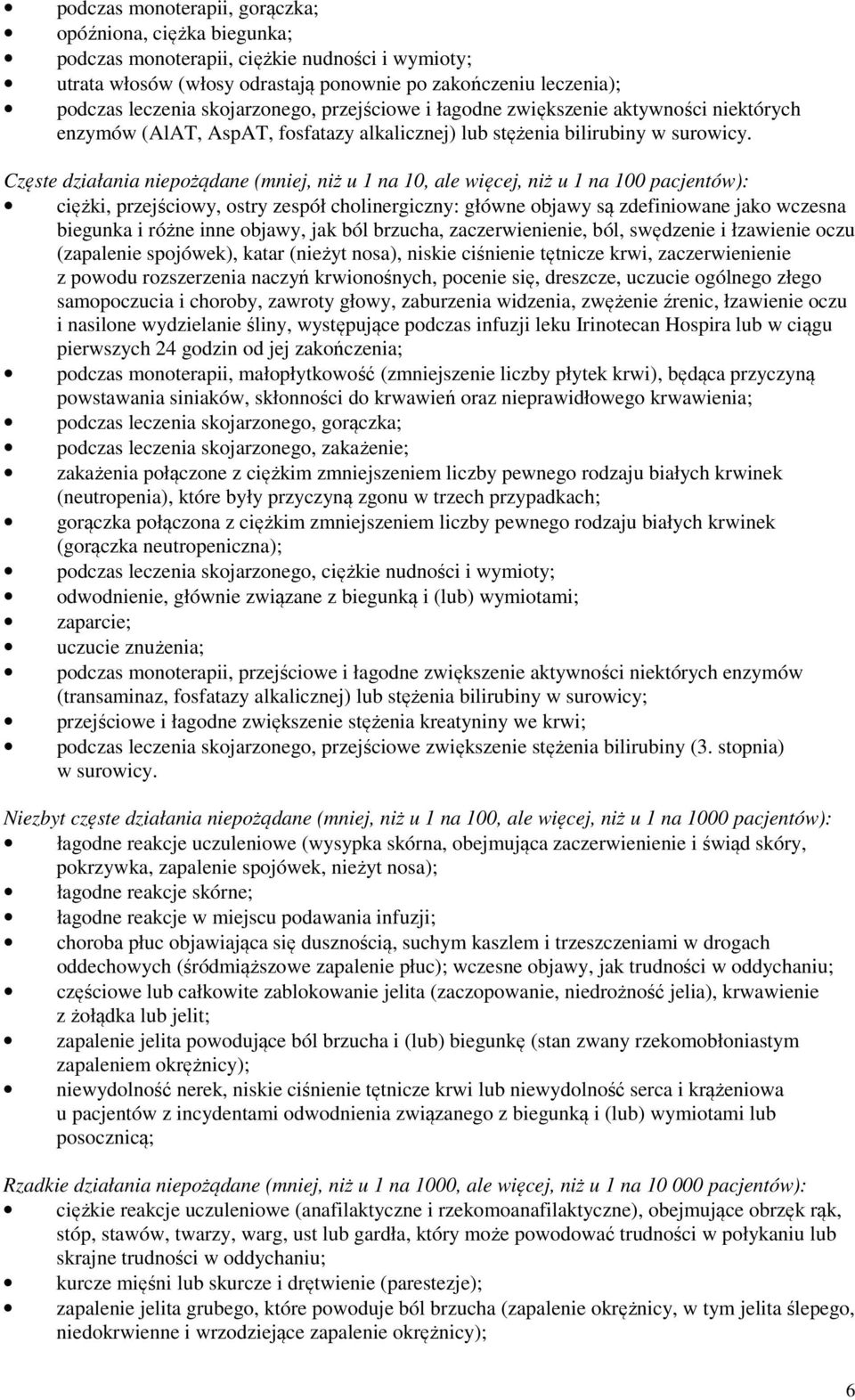 Częste działania niepożądane (mniej, niż u 1 na 10, ale więcej, niż u 1 na 100 pacjentów): ciężki, przejściowy, ostry zespół cholinergiczny: główne objawy są zdefiniowane jako wczesna biegunka i