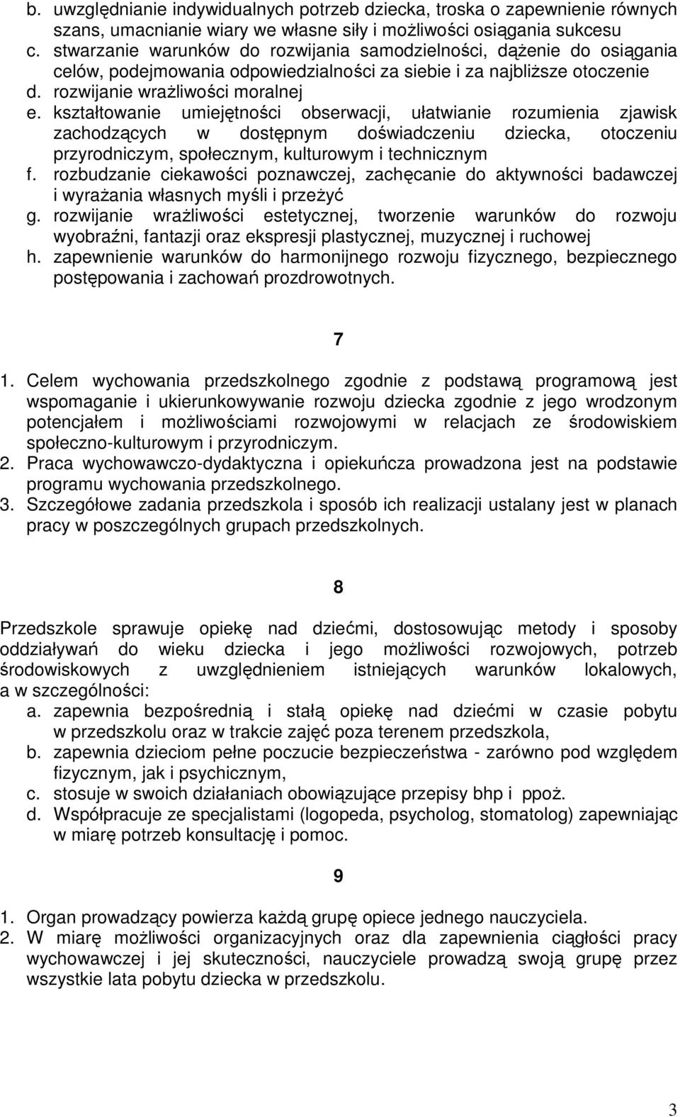 kształtowanie umiejętności obserwacji, ułatwianie rozumienia zjawisk zachodzących w dostępnym doświadczeniu dziecka, otoczeniu przyrodniczym, społecznym, kulturowym i technicznym f.