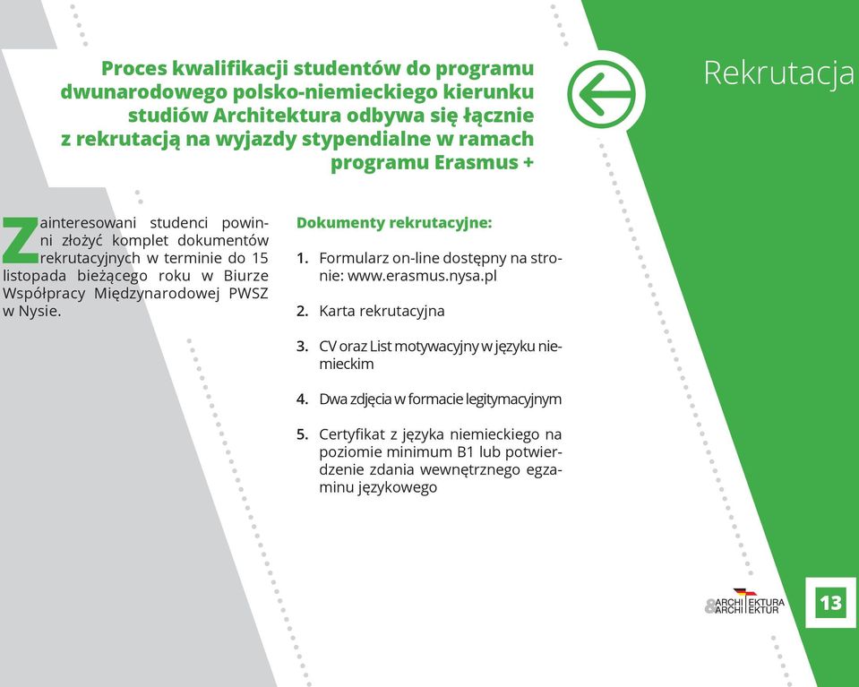 Międzynarodowej PWSZ w Nysie. Dokumenty rekrutacyjne: 1. Formularz on-line dostępny na stronie: www.erasmus.nysa.pl 2. Karta rekrutacyjna 3.