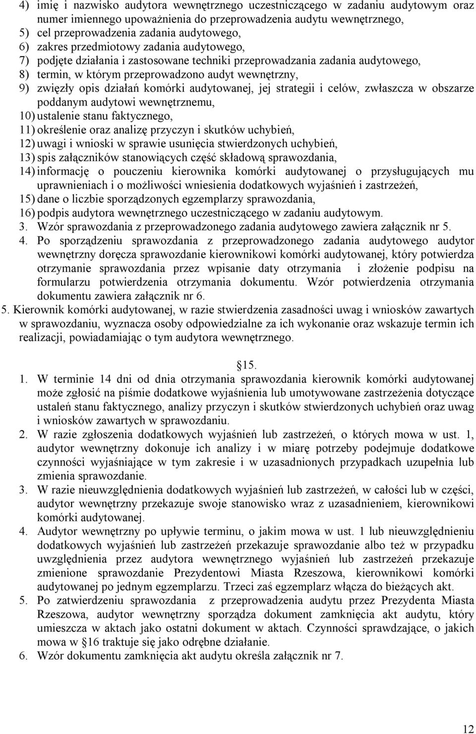 komórki audytowanej, jej strategii i celów, zwłaszcza w obszarze poddanym audytowi wewnętrznemu, 10) ustalenie stanu faktycznego, 11) określenie oraz analizę przyczyn i skutków uchybień, 12) uwagi i