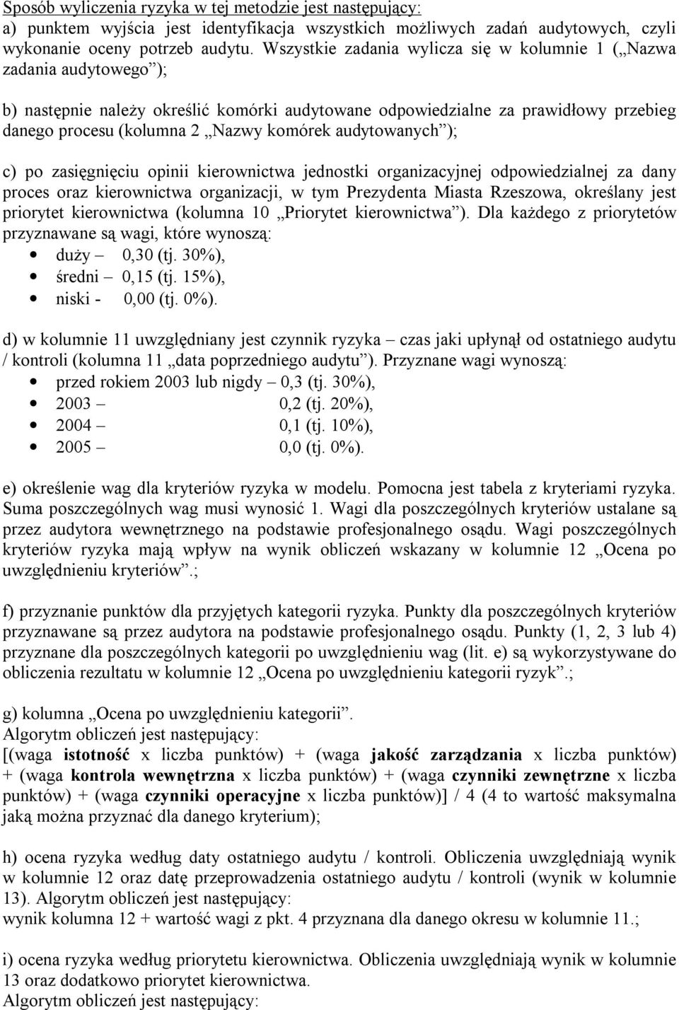 audytowanych ); c) po zasięgnięciu opinii kierownictwa jednostki organizacyjnej odpowiedzialnej za dany proces oraz kierownictwa organizacji, w tym Prezydenta Miasta Rzeszowa, określany jest