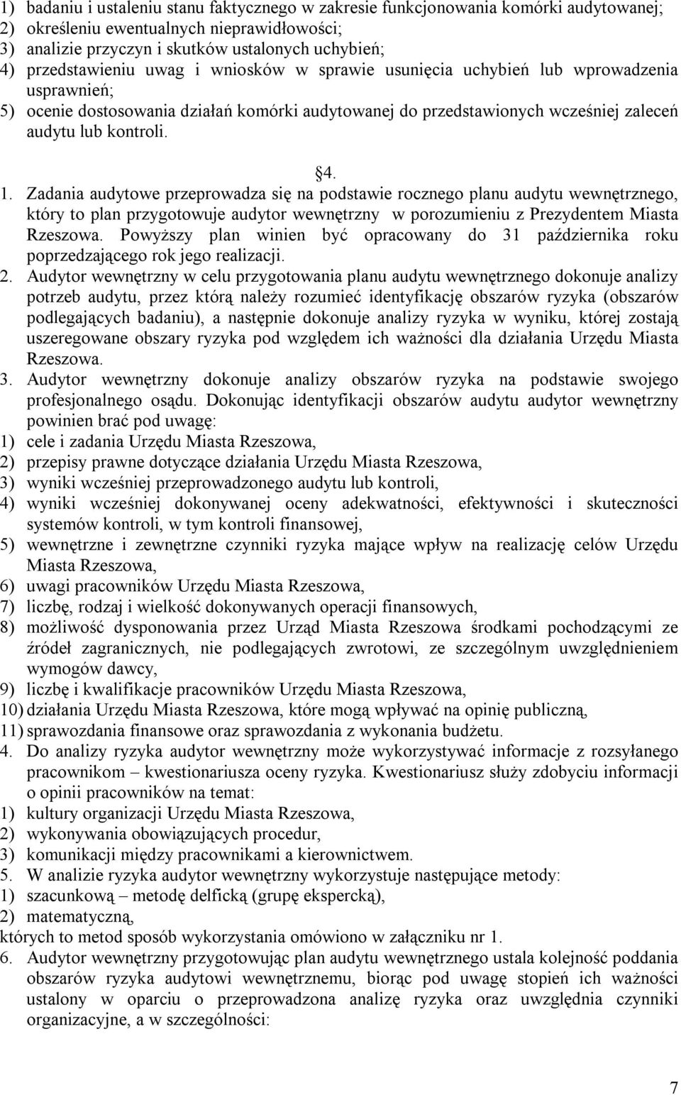 1. Zadania audytowe przeprowadza się na podstawie rocznego planu audytu wewnętrznego, który to plan przygotowuje audytor wewnętrzny w porozumieniu z Prezydentem Miasta Rzeszowa.