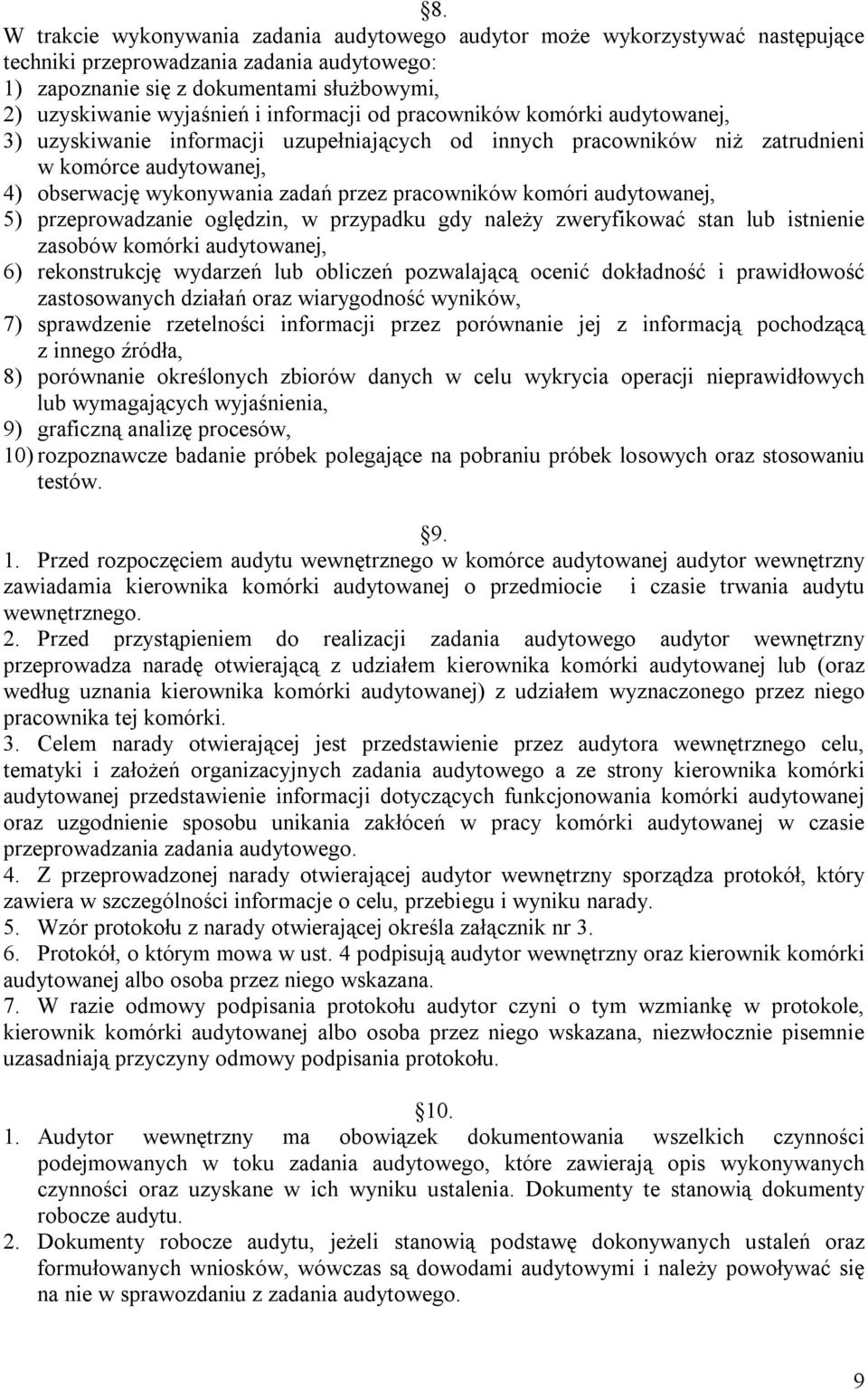 komóri audytowanej, 5) przeprowadzanie oględzin, w przypadku gdy należy zweryfikować stan lub istnienie zasobów komórki audytowanej, 6) rekonstrukcję wydarzeń lub obliczeń pozwalającą ocenić