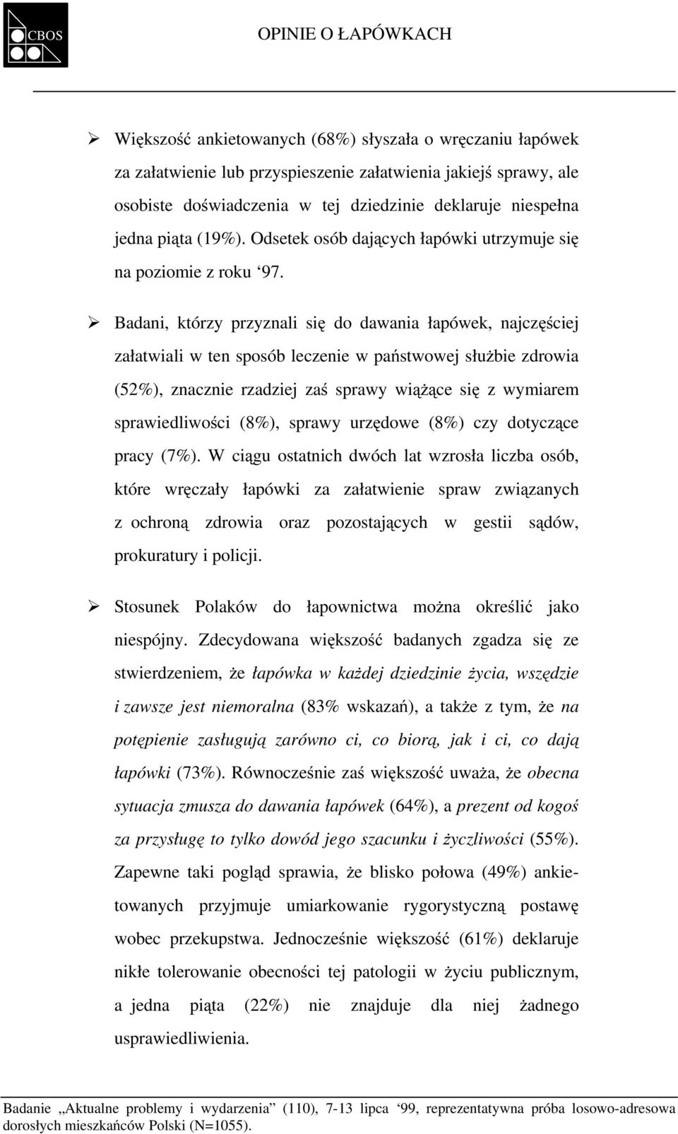 Badani, którzy przyznali się do dawania łapówek, najczęściej załatwiali w ten sposób leczenie w państwowej służbie zdrowia (52%), znacznie rzadziej zaś sprawy wiążące się z wymiarem sprawiedliwości