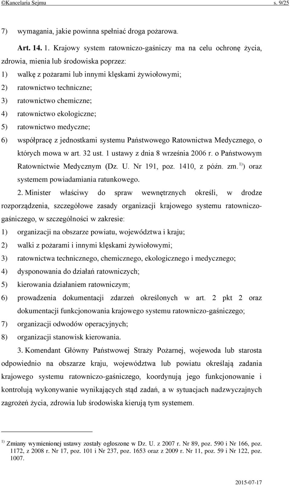 ratownictwo chemiczne; 4) ratownictwo ekologiczne; 5) ratownictwo medyczne; 6) współpracę z jednostkami systemu Państwowego Ratownictwa Medycznego, o których mowa w art. 32 ust.