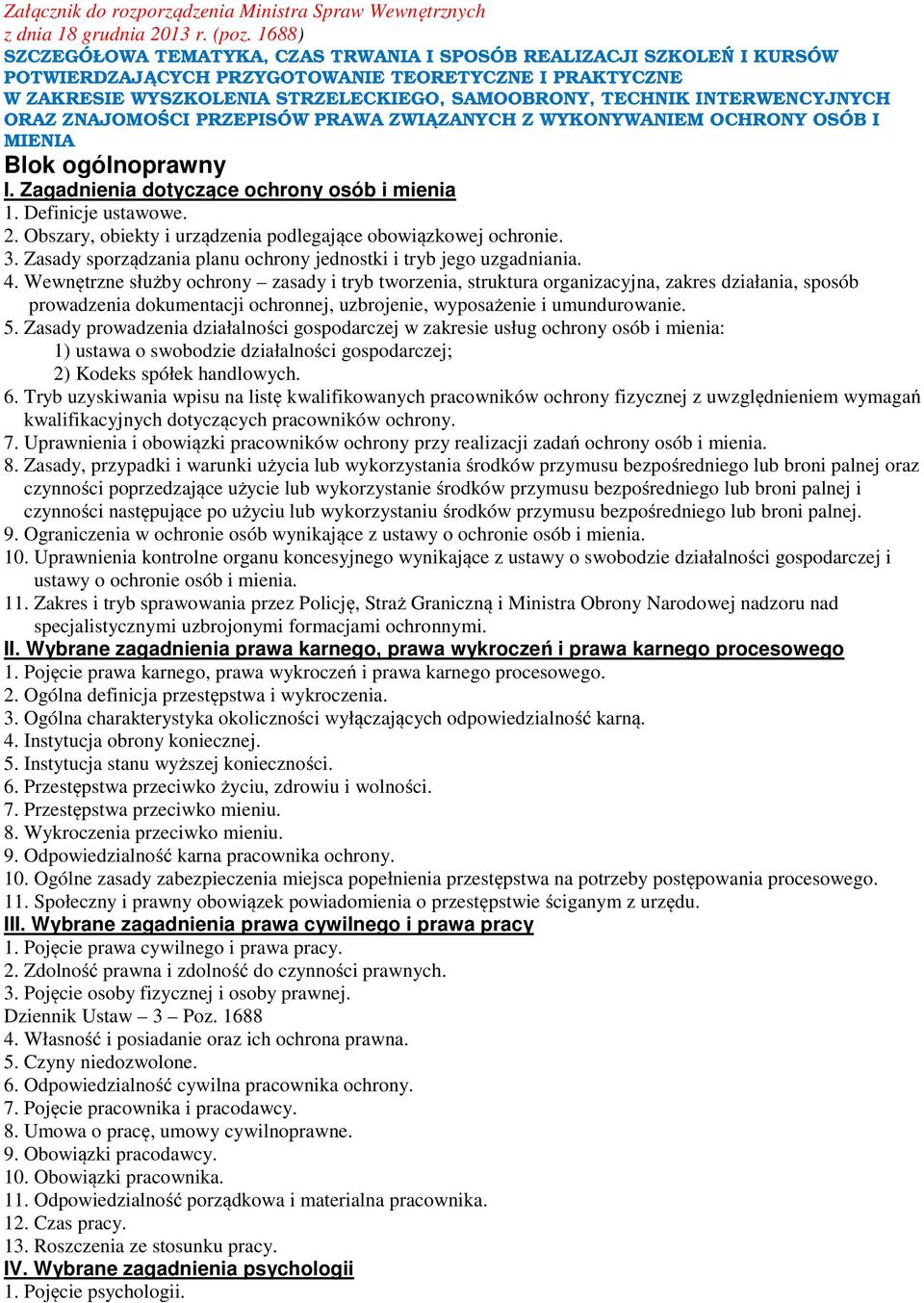 INTERWENCYJNYCH ORAZ ZNAJOMOŚCI PRZEPISÓW PRAWA ZWIĄZANYCH Z WYKONYWANIEM OCHRONY OSÓB I MIENIA Blok ogólnoprawny I. Zagadnienia dotyczące ochrony osób i mienia 1. Definicje ustawowe. 2.