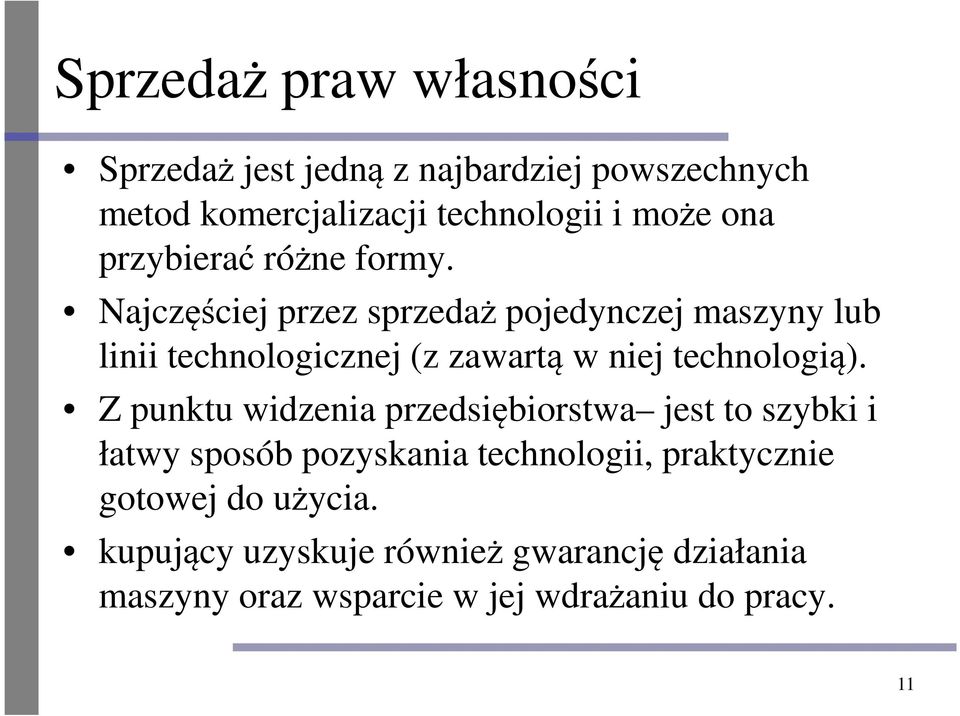 Najczęściej przez sprzedaż pojedynczej maszyny lub linii technologicznej (z zawartą w niej technologią).