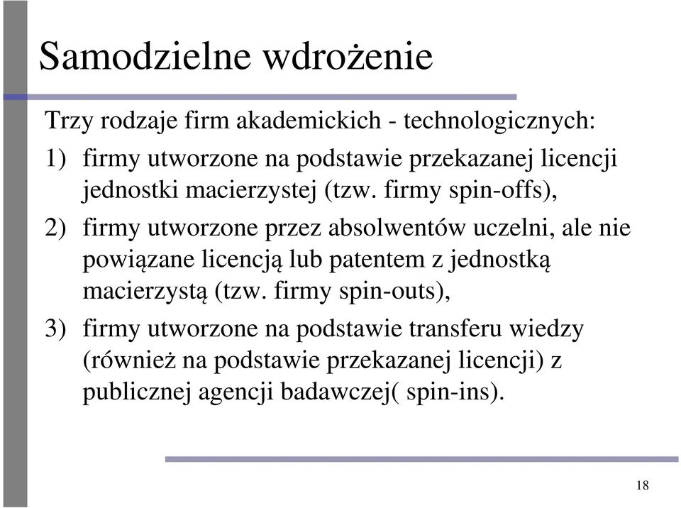 firmy spin-offs), 2) firmy utworzone przez absolwentów uczelni, ale nie powiązane licencją lub patentem z