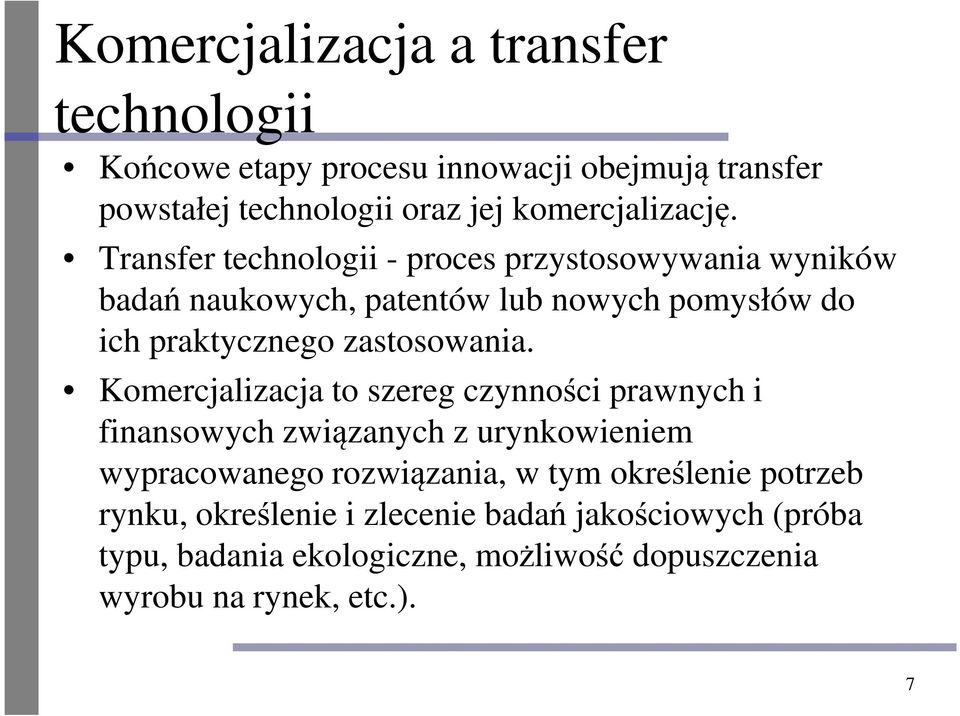 Transfer technologii - proces przystosowywania wyników badań naukowych, patentów lub nowych pomysłów do ich praktycznego zastosowania.