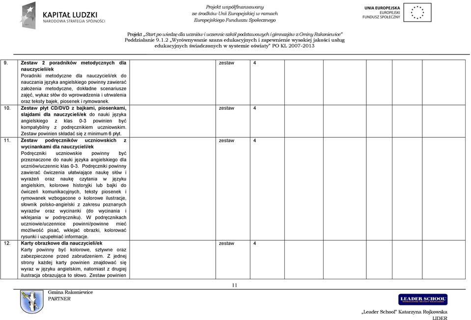 Zestaw płyt CD/DVD z bajkami, piosenkami, slajdami dla nauczycieli/ek do nauki języka angielskiego z klas 0-3 powinien być kompatybilny z podręcznikiem uczniowskim.