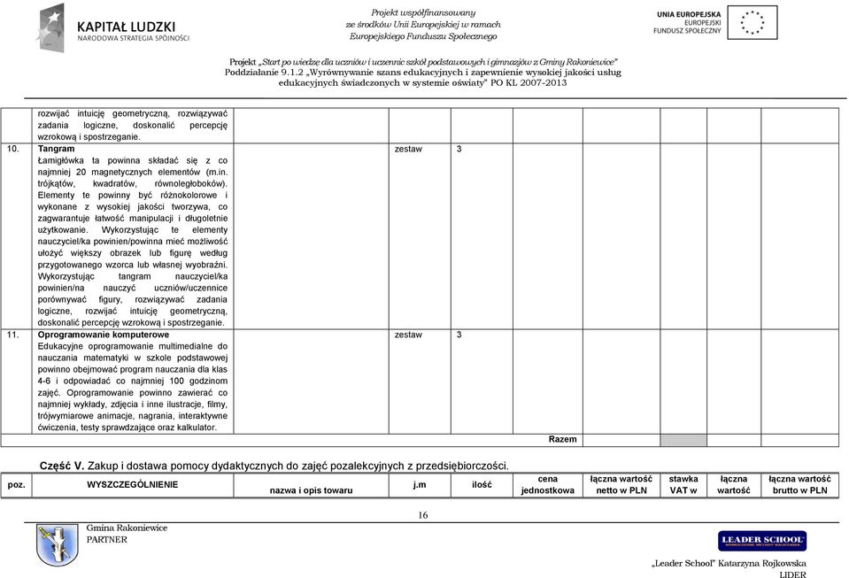 Wykorzystując te elementy nauczyciel/ka powinien/powinna mieć możliwość ułożyć większy obrazek lub figurę według przygotowanego wzorca lub własnej wyobraźni.