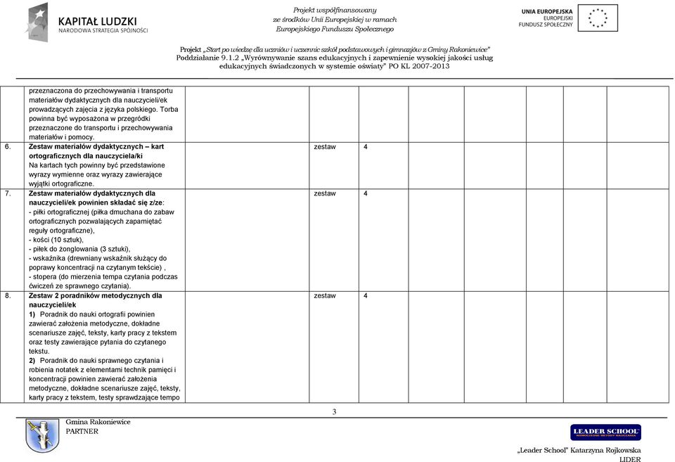 Zestaw materiałów dydaktycznych kart ortograficznych dla nauczyciela/ki Na kartach tych powinny być przedstawione wyrazy wymienne oraz wyrazy zawierające wyjątki ortograficzne. 7.