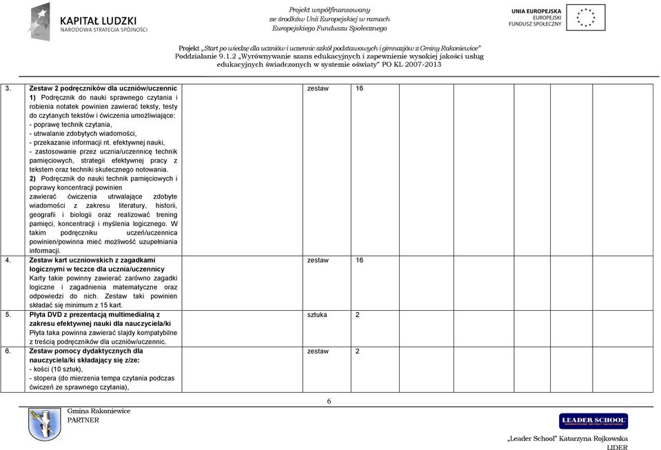 efektywnej nauki, - zastosowanie przez ucznia/uczennicę technik pamięciowych, strategii efektywnej pracy z tekstem oraz techniki skutecznego notowania.