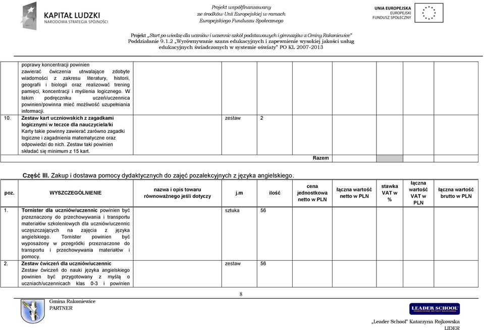 Zestaw kart uczniowskich z zagadkami logicznymi w teczce dla nauczyciela/ki Karty takie powinny zawierać zarówno zagadki logiczne i zagadnienia matematyczne oraz odpowiedzi do nich.