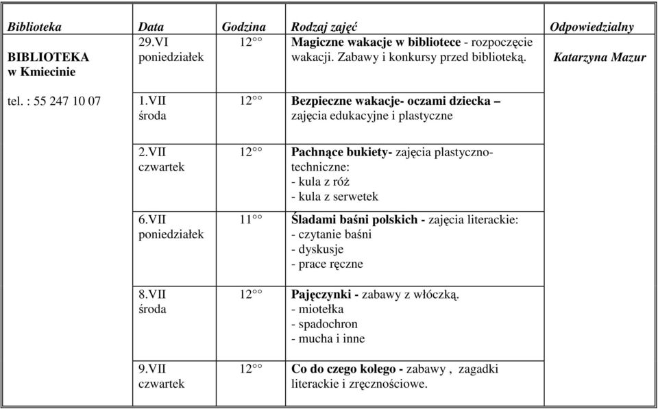 VII 12 Pachnące bukiety- zajęcia plastycznotechniczne: - kula z róŝ - kula z serwetek Śladami baśni polskich - zajęcia literackie: -