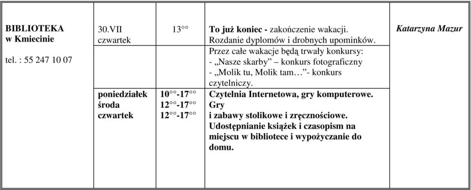 Przez całe wakacje będą trwały konkursy: - Nasze skarby konkurs fotograficzny - Molik tu, Molik tam -