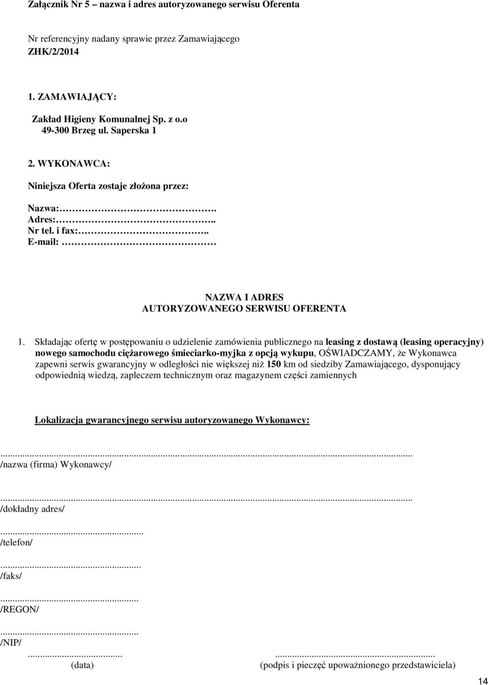 Składając ofertę w postępowaniu o udzielenie zamówienia publicznego na leasing z dostawą (leasing operacyjny) nowego samochodu ciężarowego śmieciarko-myjka z opcją wykupu, OŚWIADCZAMY, że Wykonawca