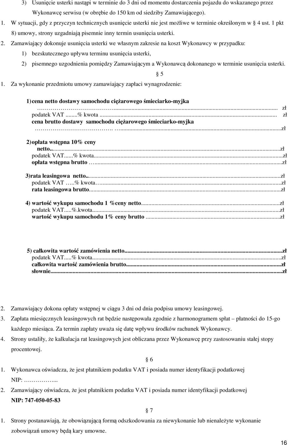 1 pkt 8) umowy, strony uzgadniają pisemnie inny termin usunięcia usterki. 2.