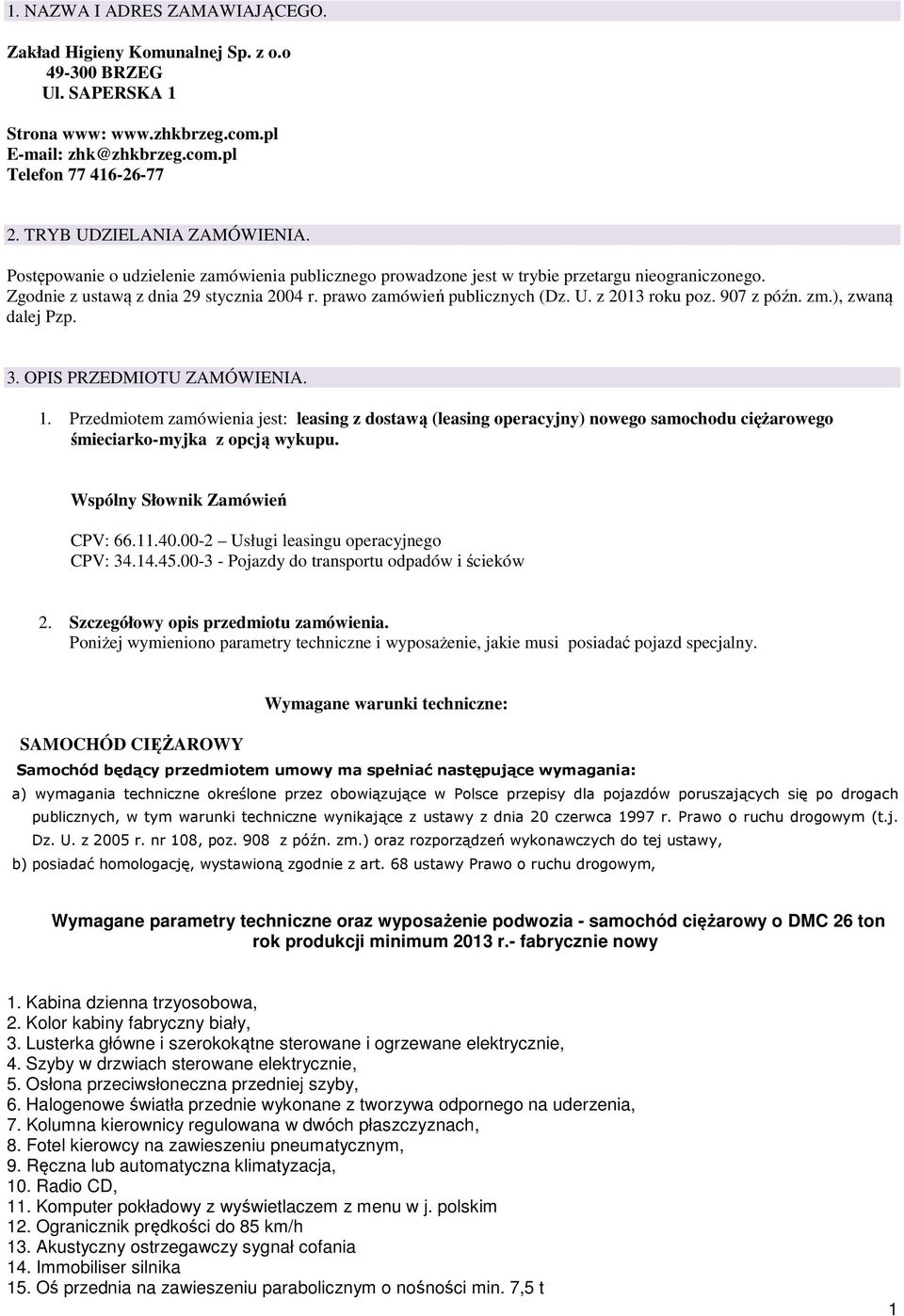 prawo zamówień publicznych (Dz. U. z 2013 roku poz. 907 z późn. zm.), zwaną dalej Pzp. 3. OPIS PRZEDMIOTU ZAMÓWIENIA. 1.