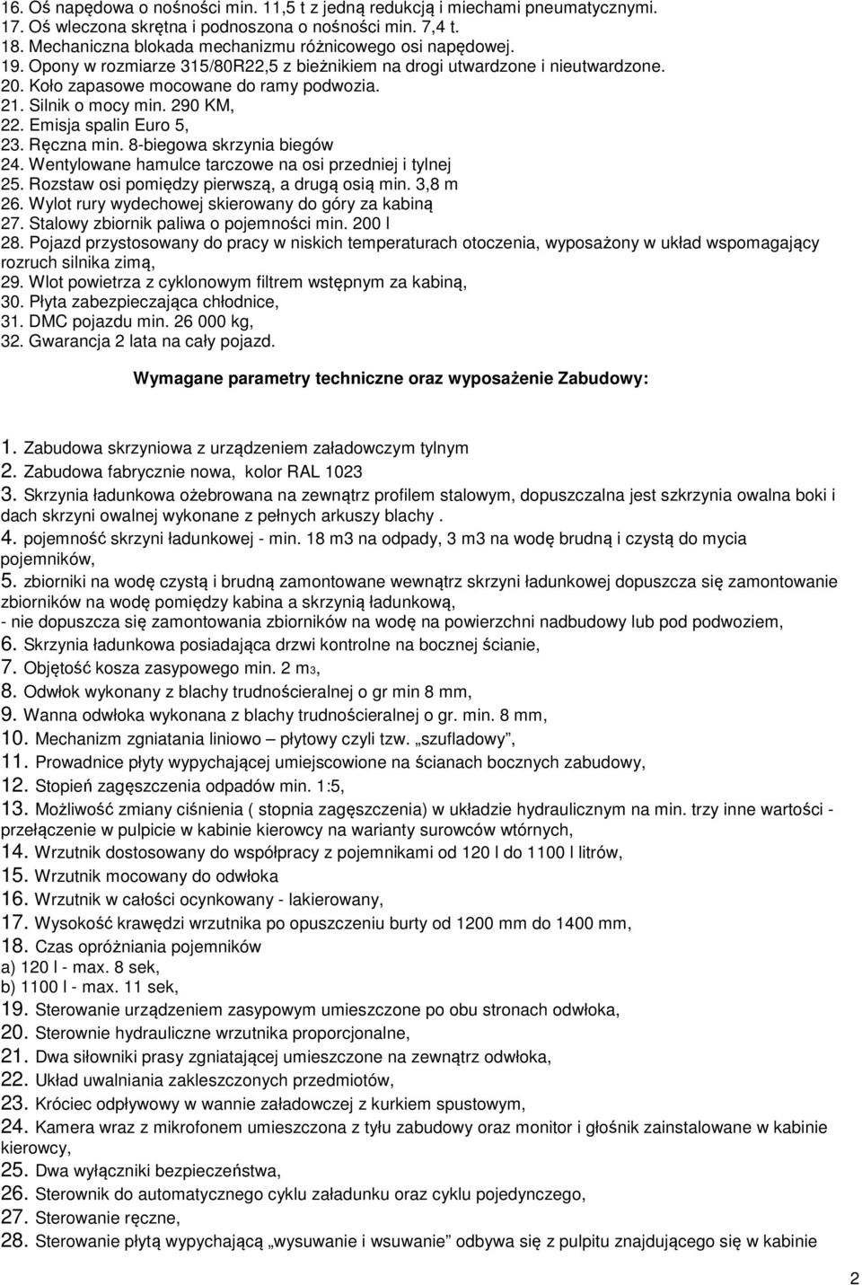 Silnik o mocy min. 290 KM, 22. Emisja spalin Euro 5, 23. Ręczna min. 8-biegowa skrzynia biegów 24. Wentylowane hamulce tarczowe na osi przedniej i tylnej 25.