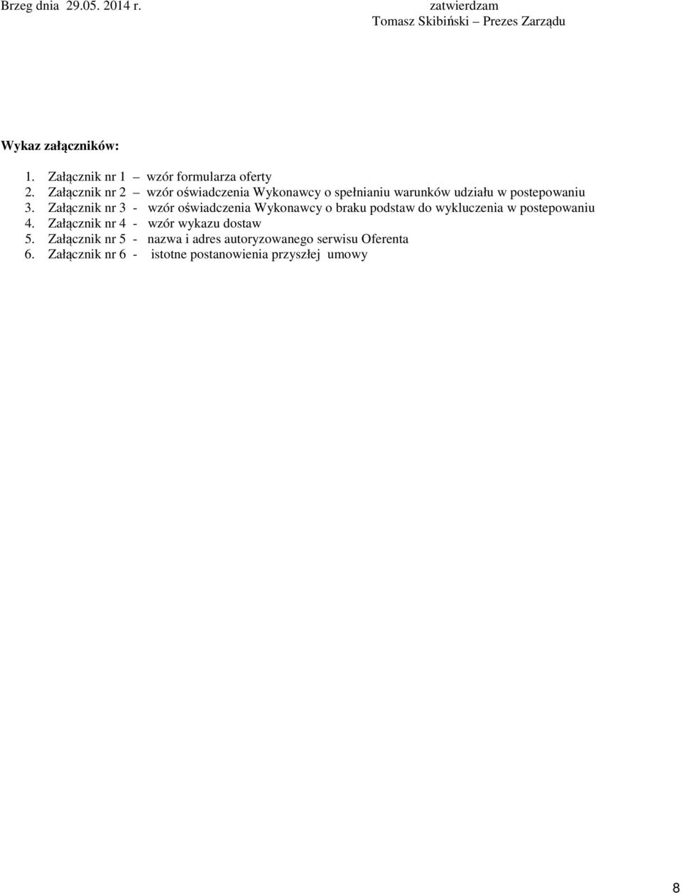 Załącznik nr 2 wzór oświadczenia Wykonawcy o spełnianiu warunków udziału w postepowaniu 3.