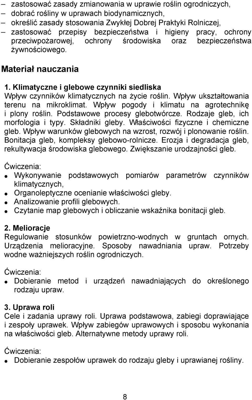 Klimatyczne i glebowe czynniki siedliska Wpływ czynników klimatycznych na życie roślin. Wpływ ukształtowania terenu na mikroklimat. Wpływ pogody i klimatu na agrotechnikę i plony roślin.