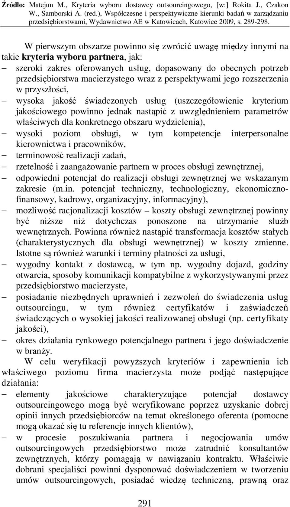 konkretnego obszaru wydzielenia), wysoki poziom obsługi, w tym kompetencje interpersonalne kierownictwa i pracowników, terminowość realizacji zadań, rzetelność i zaangażowanie partnera w proces