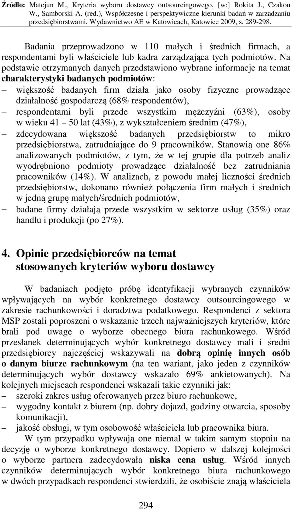 (68% respondentów), respondentami byli przede wszystkim mężczyźni (63%), osoby w wieku 41 50 lat (43%), z wykształceniem średnim (47%), zdecydowana większość badanych przedsiębiorstw to mikro