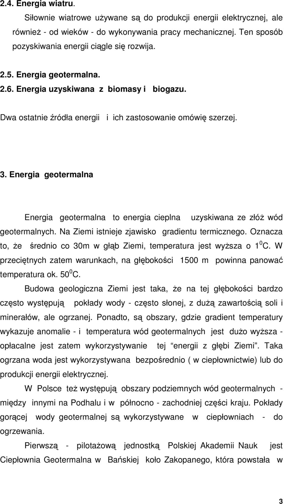 Energia geotermalna Energia geotermalna to energia cieplna uzyskiwana ze złóż wód geotermalnych. Na Ziemi istnieje zjawisko gradientu termicznego.