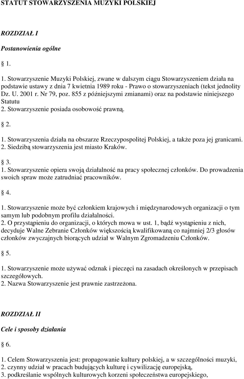 855 z późniejszymi zmianami) oraz na podstawie niniejszego Statutu 2. Stowarzyszenie posiada osobowość prawną. 2. 1.