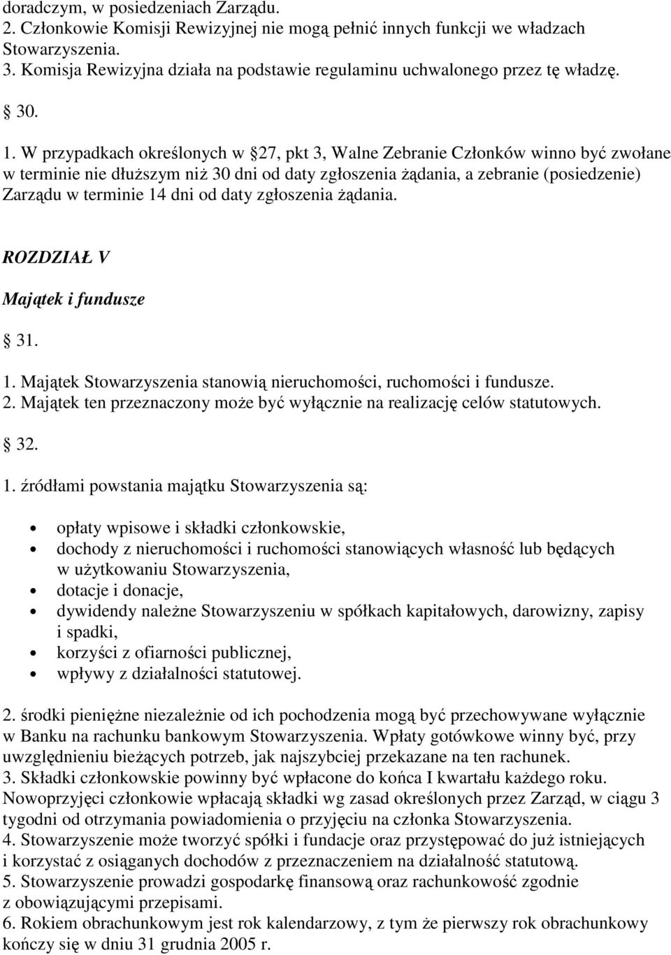 W przypadkach określonych w 27, pkt 3, Walne Zebranie Członków winno być zwołane w terminie nie dłuższym niż 30 dni od daty zgłoszenia żądania, a zebranie (posiedzenie) Zarządu w terminie 14 dni od