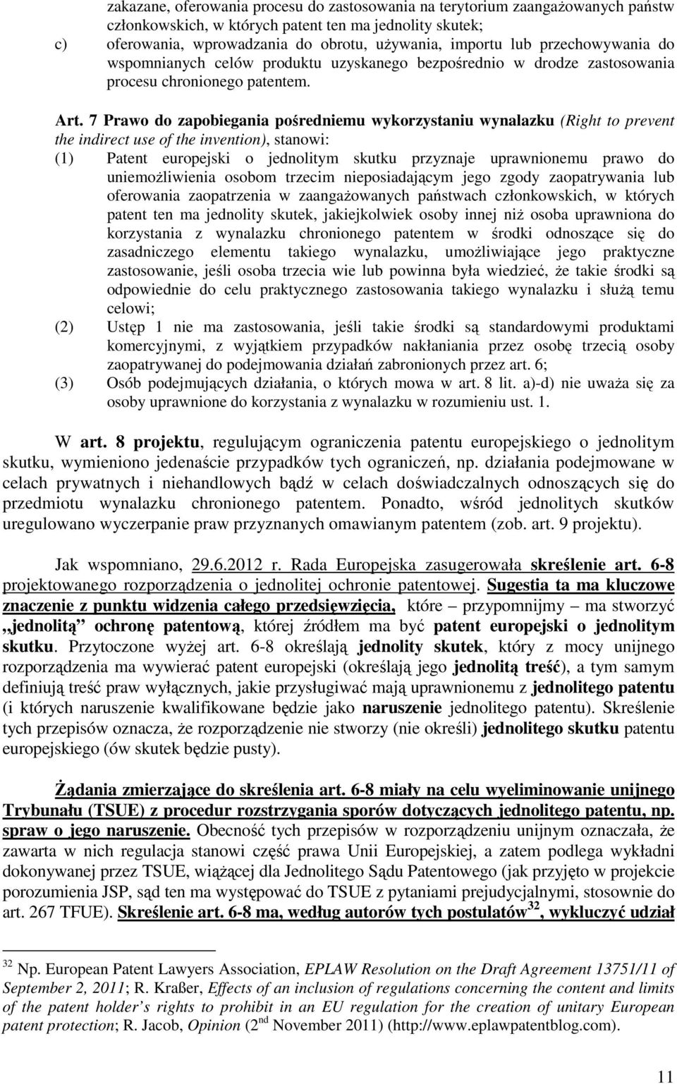 7 Prawo do zapobiegania pośredniemu wykorzystaniu wynalazku (Right to prevent the indirect use of the invention), stanowi: (1) Patent europejski o jednolitym skutku przyznaje uprawnionemu prawo do