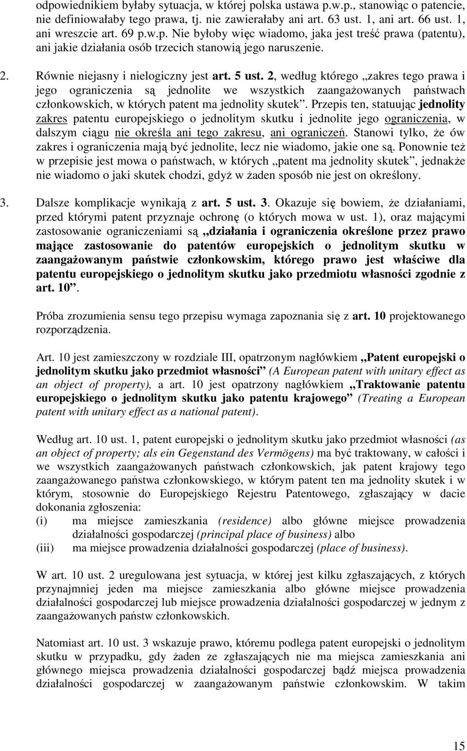 2, według którego zakres tego prawa i jego ograniczenia są jednolite we wszystkich zaangaŝowanych państwach członkowskich, w których patent ma jednolity skutek.