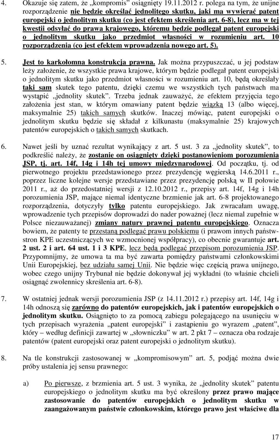 6-8), lecz ma w tej kwestii odsyłać do prawa krajowego, któremu będzie podlegał patent europejski o jednolitym skutku jako przedmiot własności w rozumieniu art.